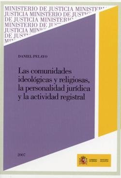 Las comunidades ideológicas y religiosas, la personalidad jurídica y la actividad registral, de Pelayo Olmedo, José Daniel | 