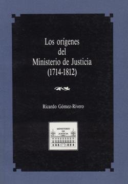 Orígenes del Ministerio de Justicia (1714-1812), de Gómez Rivero, Ricardo | portada del libro