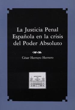 Justicia penal española en la crisis del poder absoluto, la, de Herrero Herrero, César | portada del libro