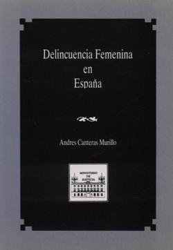 DELINCUENCIA FEMENINA EN ESPAÑA, UN ANALISIS SOCIOLOGICO, de CANTERAS MURILLO, ANDRES | portada del libro