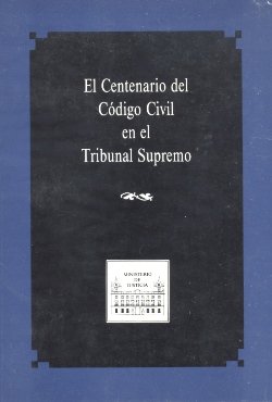 CENTENARIO DEL CODIGO CIVIL EN EL TRIBUNAL SUPREMO, de MINISTERIO DE JUSTICIA | portada del libro