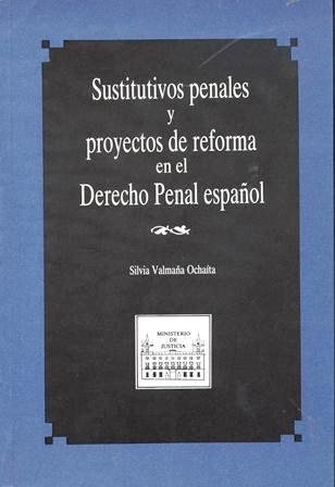 Sustitutivos penales y proyectos reforma en derecho penal español, de Valmaña Ochaita, Silvia | portada del libro