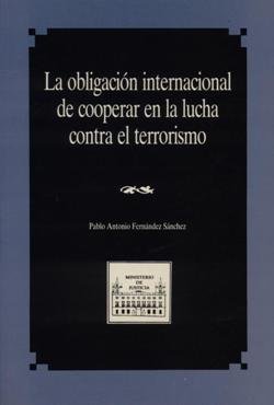 OBLIGACION INTERNACIONAL DE COOPERAR EN LA LUCHA CONTRA EL TERRORISMO, de FERNANDEZ SANCHEZ, PABLO ANTONIO | portada del libr