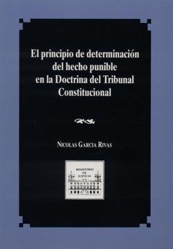 El principio de determinación del hecho punible en la doctrina del Tribunal Constitucional, de García Rivas, Nicolás | portad