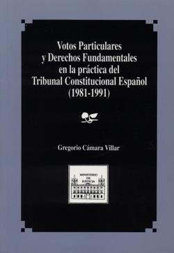 Votos particulares y derechos fundamentales en la práctica del Tribunal Constitucional español 1981-, de Cámara Villar, Grego