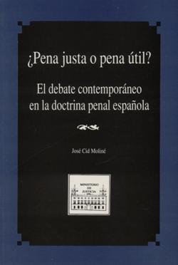 PENA JUSTA O PENA UTIL EL DEBATE CONTEMPORANEO EN LA DOCTRIN, de CID MOLINE, JOSE | portada del libro