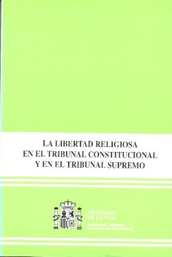 LA LIBERTAD RELIGIOSA EN EL TRIBUNAL CONSTITUCIONAL Y EN EL TRIBUNAL SUPREMO, de VV.AA. | portada del libro