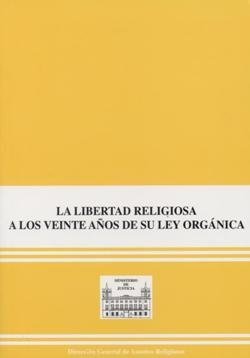La libertad religiosa en España a los veinte años de su Ley Orgánica, de Ministerio de Justicia | portada del libro