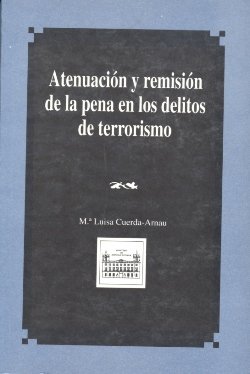 Atenuación y remisión de la pena en los delitos de terrorismo, de Cuerda Arnau, María Luisa | portada del libro