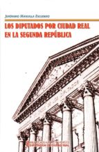 Los diputados por Ciudad Real en la Segunda Republica, de JERONIMO MANSILLA ESCUDERO | portada del libro