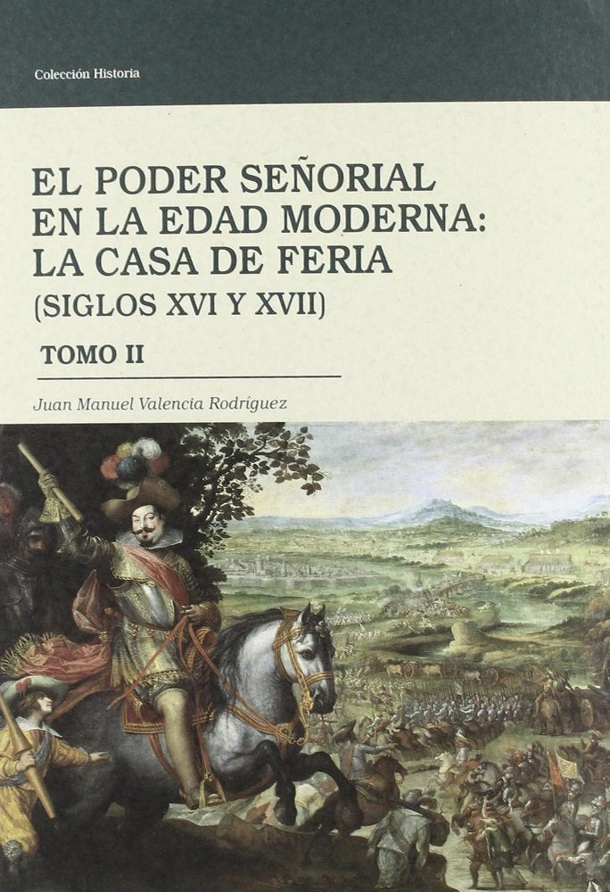 EL PODER SEÑORIAL EN LA EDAD MODERNA: LA CASA DE FERIA (SIGLOS XVI Y XVII), (2 VOLS), de VALENCIA | portada del libro