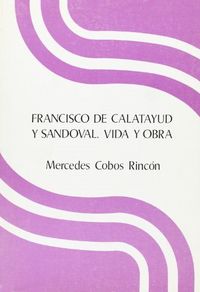 FRANCISCO DE CALATAYUD Y SANDOVAL VIDA, de COBOS RINCON | portada del libro