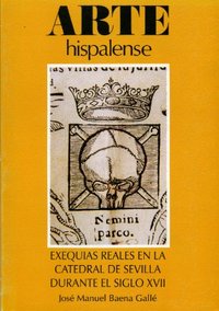 Exequias reales en la Catedral de Sevilla durante el siglo XVII, de BAENA GALLE | portada del libro