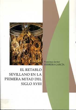 Retablo sevillano en la primera mitad del siglo XVIII, de HERRERA GARCIA | portada del libro