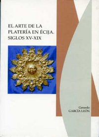 El arte de la platería en Écija, siglos XV-XIX, de García León | portada del libro