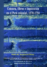 Censura, libros e inquisición en el Perú colonial, 1570-1754, de Guibovich Pérez | portada del libro