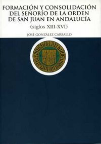Formación y consolidación del Señor¡o de la Orden de San Juan en Andaluc¡a (siglos XIII-XVI), de GONZALEZ | portada del libro