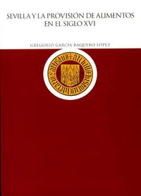 Sevilla y la provisión de alimentos en el siglo XVI, de García-Baquero López | portada del libro