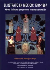 El retrato en México: 1781-1867. Héroes, ciudadanos y emperadores para una nueva nación, de Rodríguez Moya | portada del libr