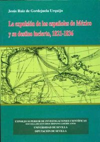 La expulsión de los españoles de México y su destino incierto, 1821-1836, de Gordejuela Urquijo | portada del libro