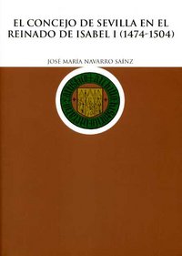 El concejo de Sevilla en el reinado de Isabel I (1474-1504), de Navarro Saínz, José María | portada del libro