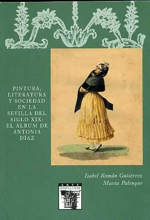 Pintura, Literatura y Sociedad en la Sevilla del siglo XIX: el álbum de Antonia Díaz, de Román Gutiérrez, Isabel | portada de