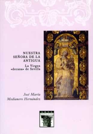 Nuestra Señora de la Antigua. La Virgen decana de Sevilla, de Medianero Hernández | portada del libro