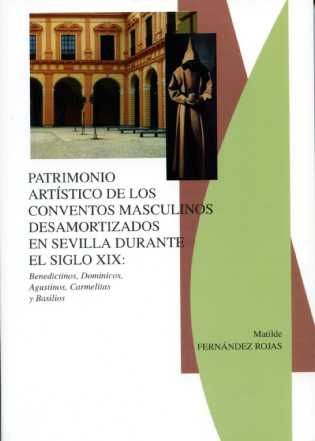 Patrimonio art¡stico de los conventos masculinos desamortizados en Sevilla durante el siglo XIX: Ben, de FERNANDEZ ROJAS | po