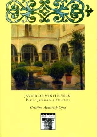 Javier de Winthuysen, Pintor jardinero (1874-1956), de Aymerich Ojea | portada del libro