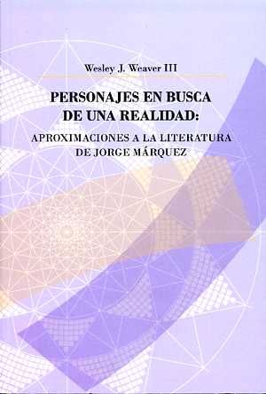 Personajes en busca de una realidad: Aproximaciones a la literatura de Jorge Márquez, de Weaver III | portada del libro