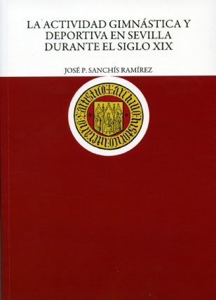La actividad gimnástica y deportiva en Sevilla durante el siglo XIX, de Sanchís Ramírez | portada del libro