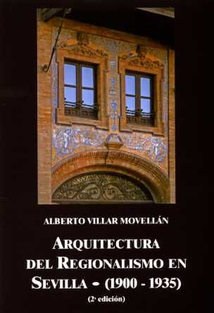 ARQUITECTURA DEL REGIONALISMO EN SEVILLA (1900-1935), de VILLAR MOVELLAN | portada del libro