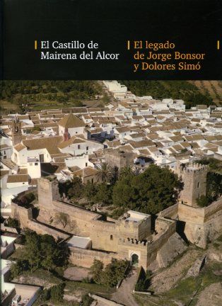 El castillo de Mairena del Alcor. El legado de Jorge Bonsor y Dolores Simó, de Amores Carredano | portada del libro