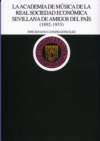 Academia de la Música de la Real Sociedad económica sevillana de amigos del País (1892-1933), de Cansino González | portada d