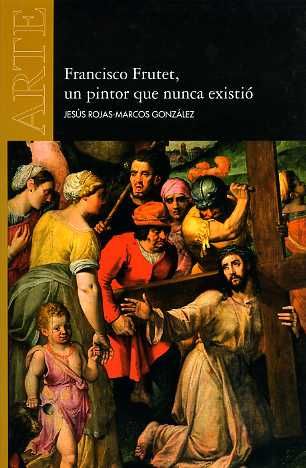 Francisco Frutet, un pintor que nunca existió, de Rojas-Marcos González, Jesús | portada del libro