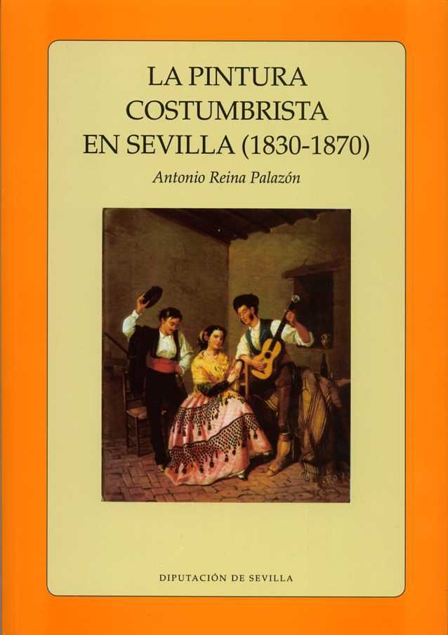 La pintura costumbrista en Sevilla (1830 - 1870), de Reina Palazón, Antonio | portada del libro
