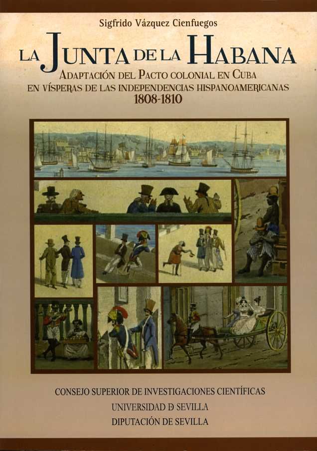 La junta de la Habana. Adaptación del pacto colonial en Cuba en vísperas de las independencias hispa, de Vázquez Cienfuegos, 