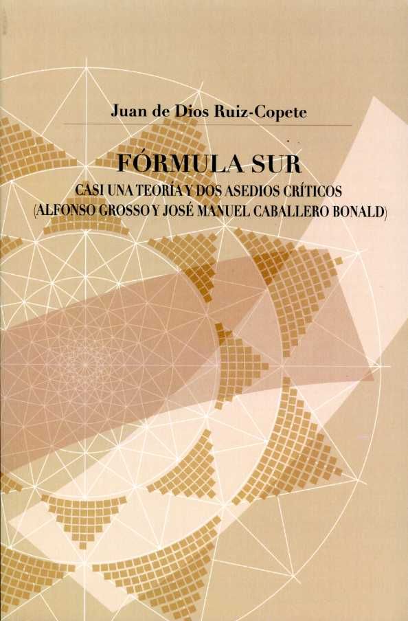 Fórmula Sur. Casi una teoría y dos asedios críticos (Alfonso Grosso y José Manuel Caballero Bonald), de Ruiz-Copete, Juan de 