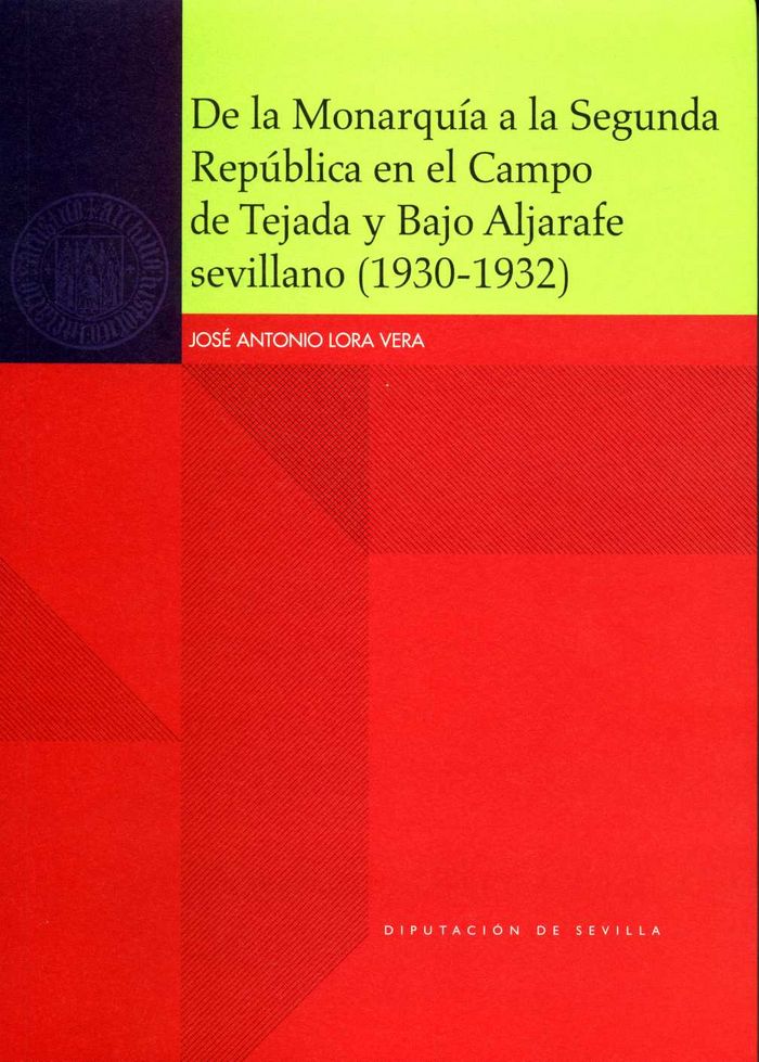 De la Monarquía a la Segunda República en el Campo de Tejada y Bajo Aljarafe sevillano (1930-1932), de Lora Vera, José Antoni