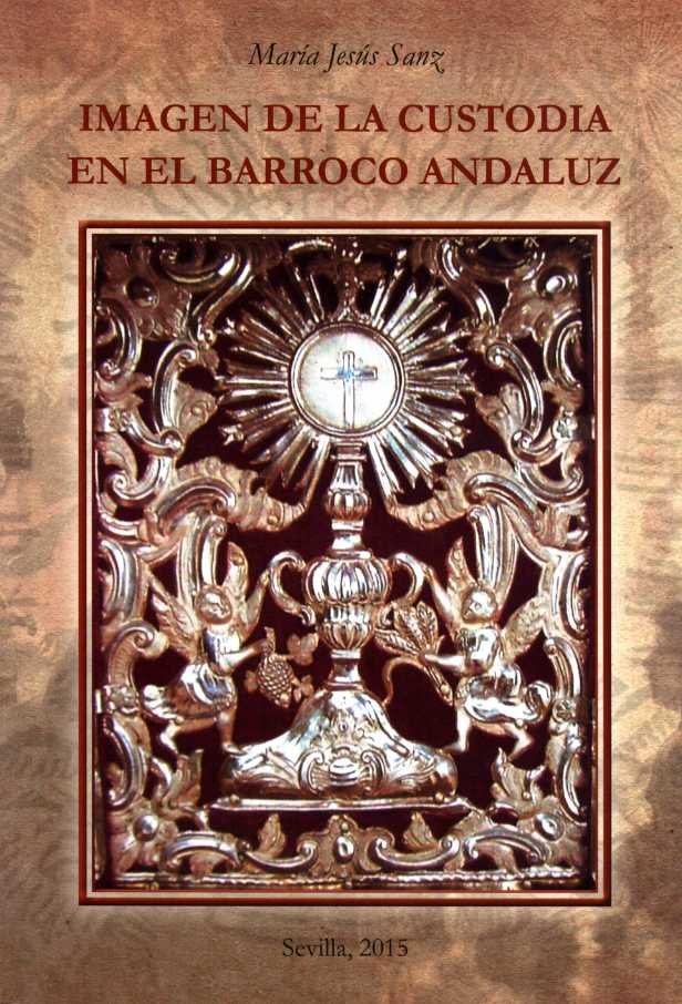 Imagen de la custodia en el Barroco Andaluz, de Sanz Serrano, María Jesús | portada del libro