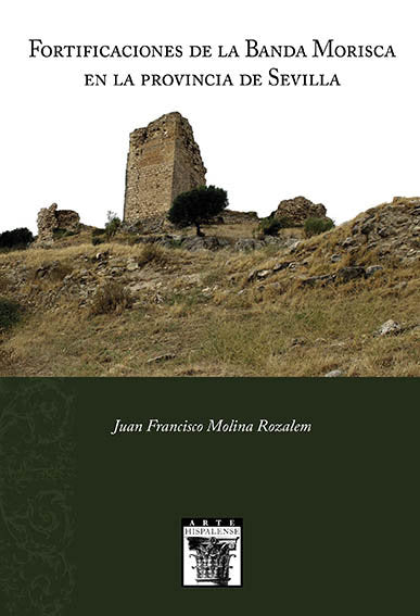 Fortificaciones de la Banda Morisca en la provincia de Sevilla, de Molina Rozalem, Juan Francisco | portada del libro
