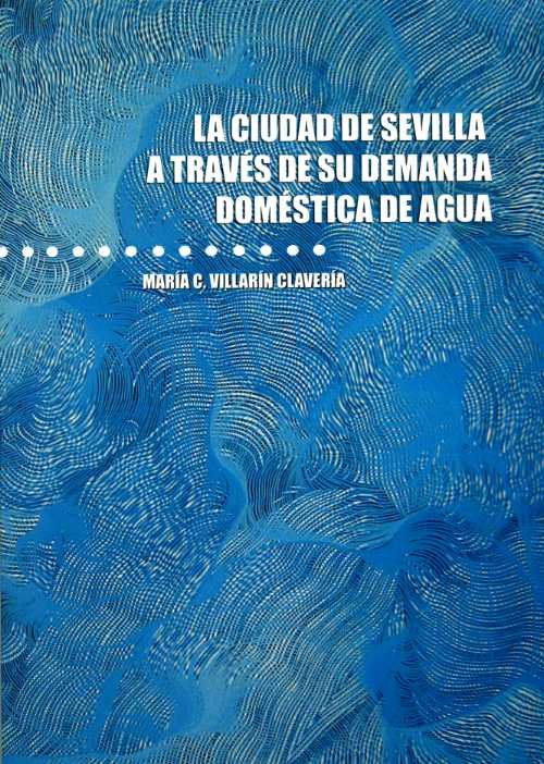 La ciudad de Sevilla a través de su demanda doméstica de agua, de Villarín Clavería, María C. | portada del libro
