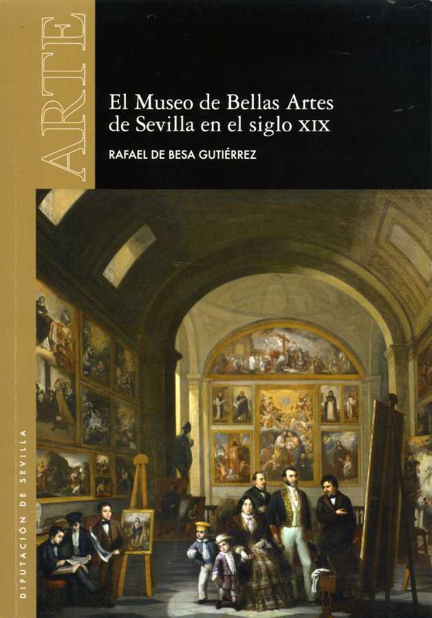 El Museo de Bellas Artes de Sevilla en el siglo XIX, de de Besa Gutiérrez, Rafael | portada del libro