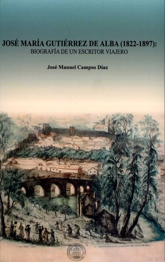 José María Gutiérrez de Alba (1822-1897). Biografía de un escritor viajero, de Campos Díaz, José Manuel | portada del libro