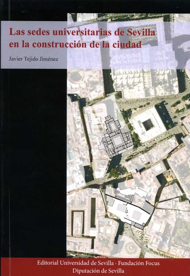 Las sedes universitarias de Sevilla en la construcción de la ciudad, de Tejido Jiménez, Javier | portada del libro