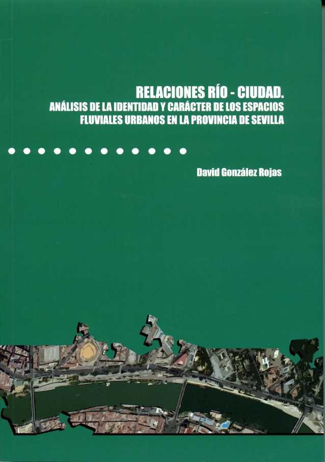 Relaciones río-ciudad. Análisis de la identidad y carácter de los espacios fluviales urbanos en la p, de González Rojas, Davi