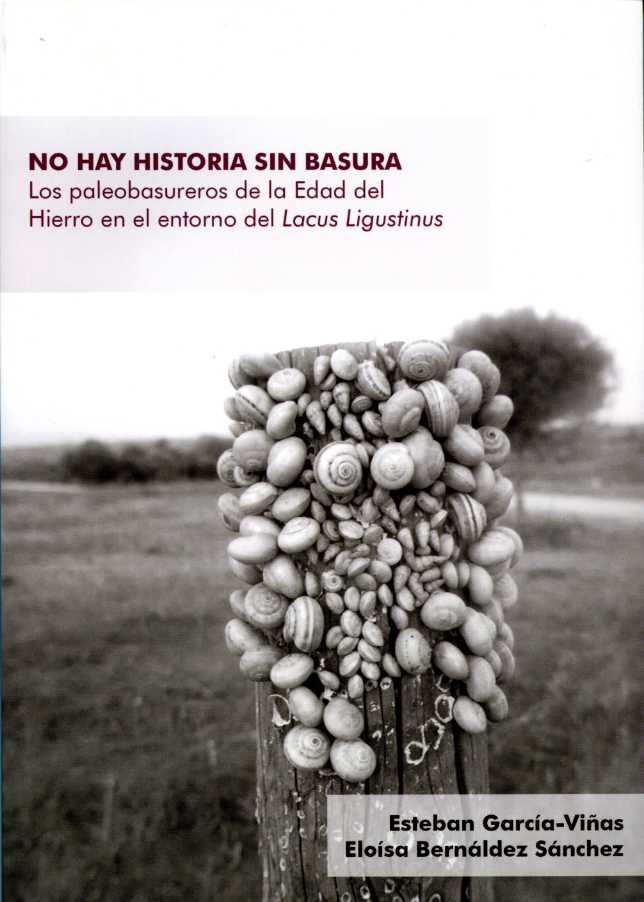 No hay historia sin basura. Los paleobasureros de la Edad del Hierro en el entorno del Lacus Ligusti, de García-Viñas, Esteba