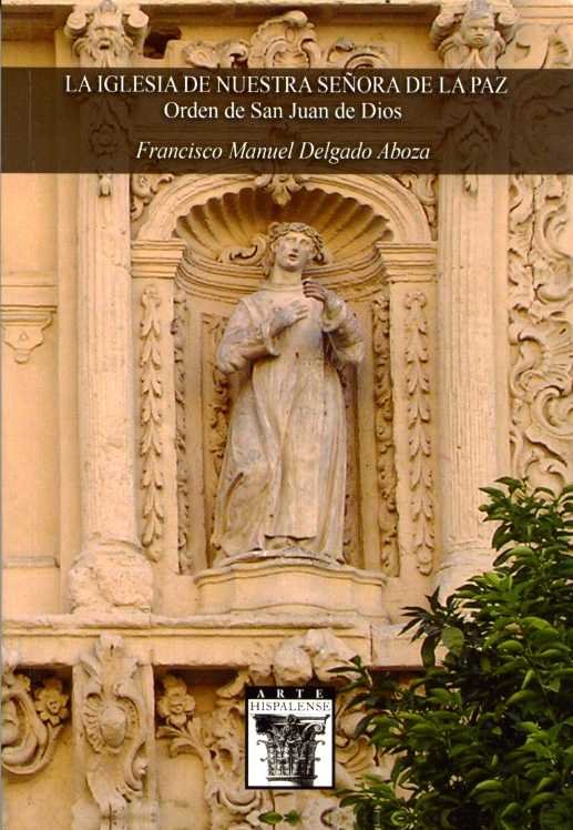 La Iglesia de Nuestra Señora de la Paz. Orden de San Juan de Dios, de Delgado Aboza, Francisco Manuel | portada del libro