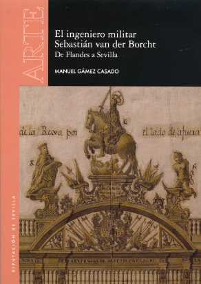El ingeniero militar Sebastián van der Borcht. De Flandes a Sevilla, de Gámez Casado, Manuel | portada del libro