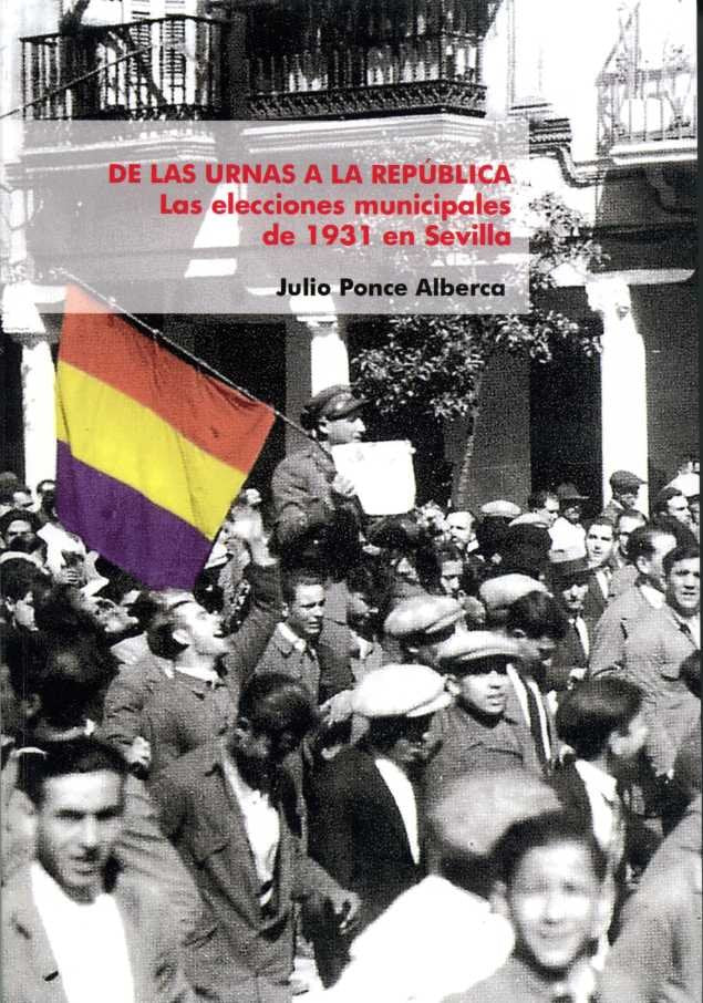DE LAS URNAS A LA REPUBLICA.LAS ELECCIONES MUNICIPALES 1931, de JULIO PONCE ALBERCA | portada del libro